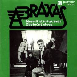 Abraxas (CZ) : Nesmís Si To Tak Brát - Zbytecny Slova